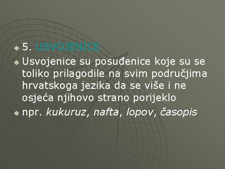 5. USVOJENICE u Usvojenice su posuđenice koje su se toliko prilagodile na svim područjima