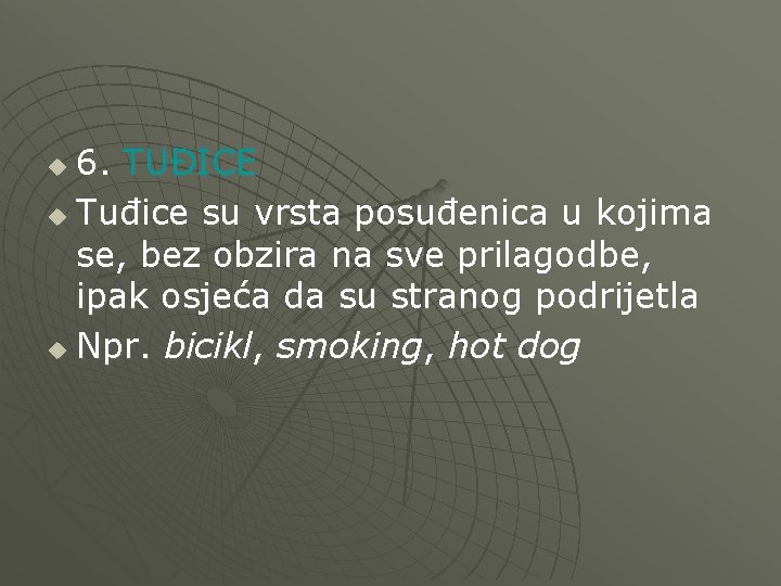 6. TUĐICE u Tuđice su vrsta posuđenica u kojima se, bez obzira na sve