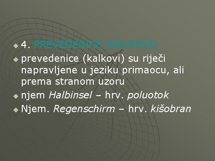 4. PREVEDENICE (KALKOVI) u prevedenice (kalkovi) su riječi napravljene u jeziku primaocu, ali prema