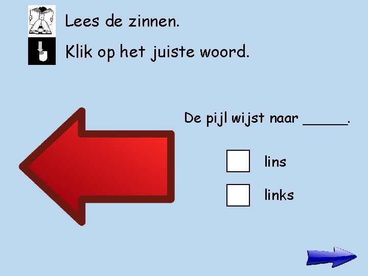 Lees de zinnen. Klik op het juiste woord. De pijl wijst naar _____. lins