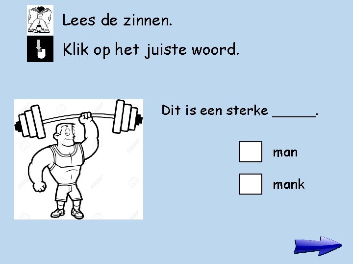 Lees de zinnen. Klik op het juiste woord. Dit is een sterke _____. mank