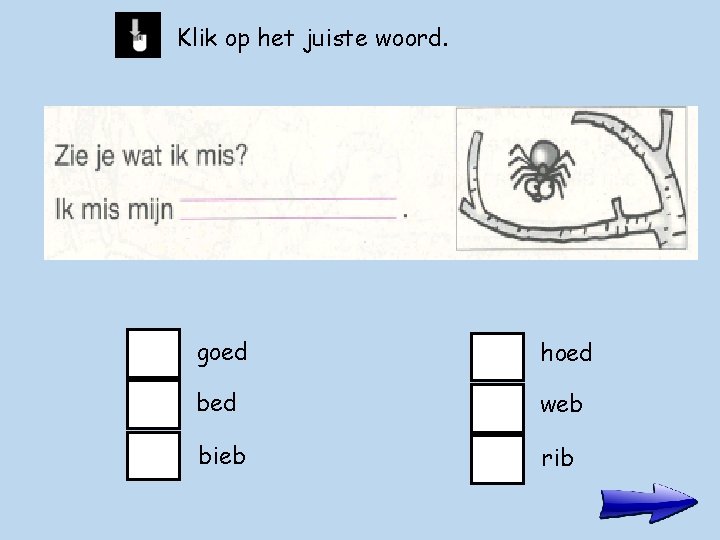 Klik op het juiste woord. goed hoed bed web bieb rib 