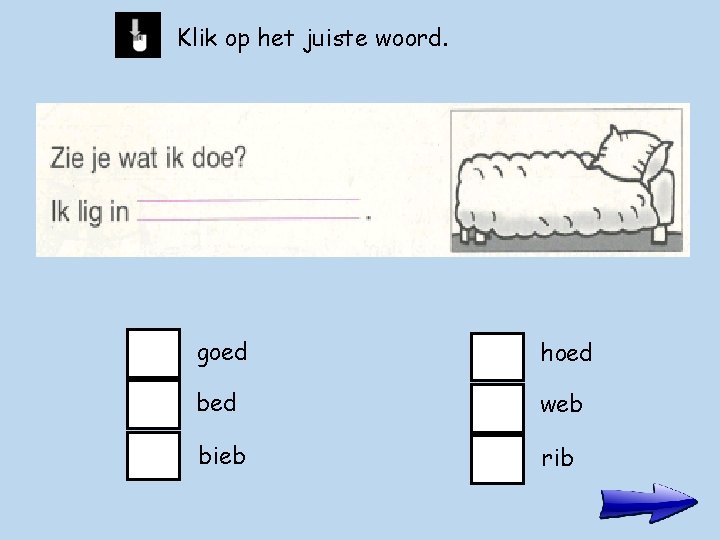 Klik op het juiste woord. goed hoed bed web bieb rib 