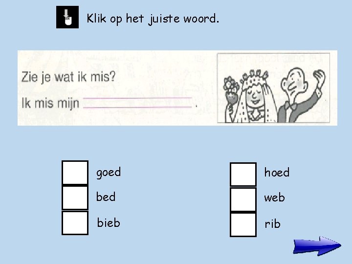 Klik op het juiste woord. goed hoed bed web bieb rib 