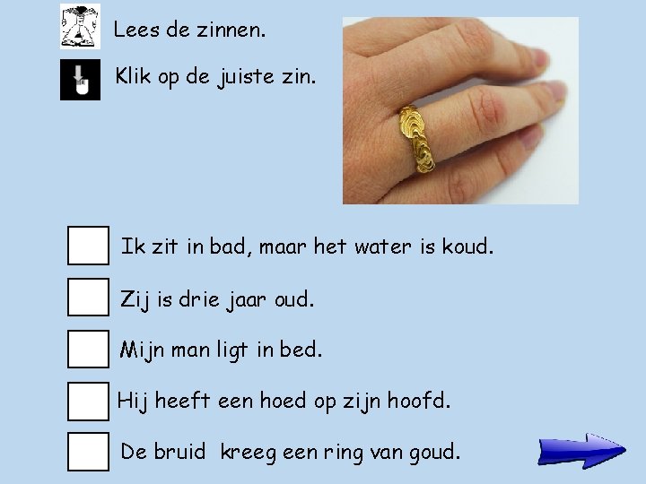 Lees de zinnen. Klik op de juiste zin. Ik zit in bad, maar het