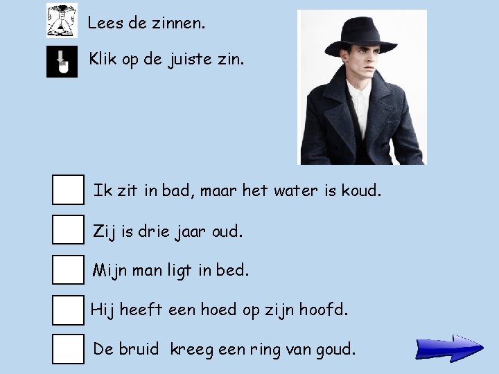 Lees de zinnen. Klik op de juiste zin. Ik zit in bad, maar het