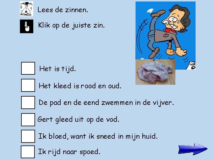 Lees de zinnen. Klik op de juiste zin. Het is tijd. Het kleed is