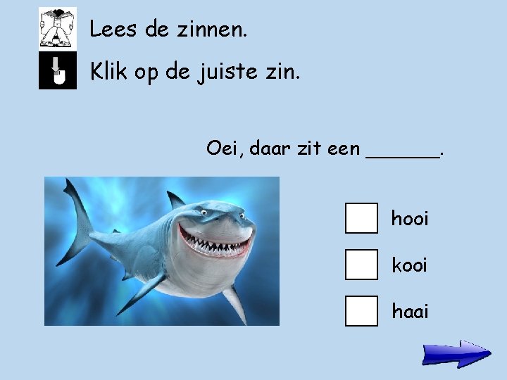 Lees de zinnen. Klik op de juiste zin. Oei, daar zit een ______. hooi