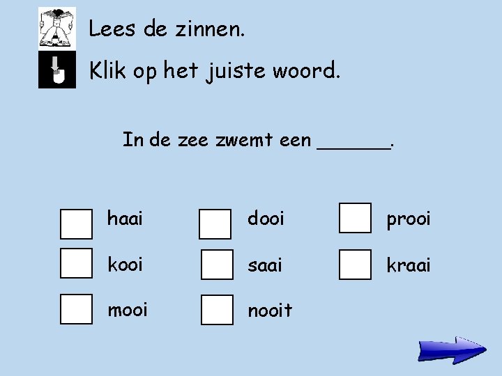 Lees de zinnen. Klik op het juiste woord. In de zee zwemt een ______.