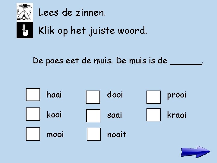 Lees de zinnen. Klik op het juiste woord. De poes eet de muis. De