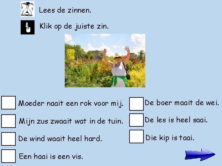 Lees de zinnen. Klik op de juiste zin. Moeder naait een rok voor mij.