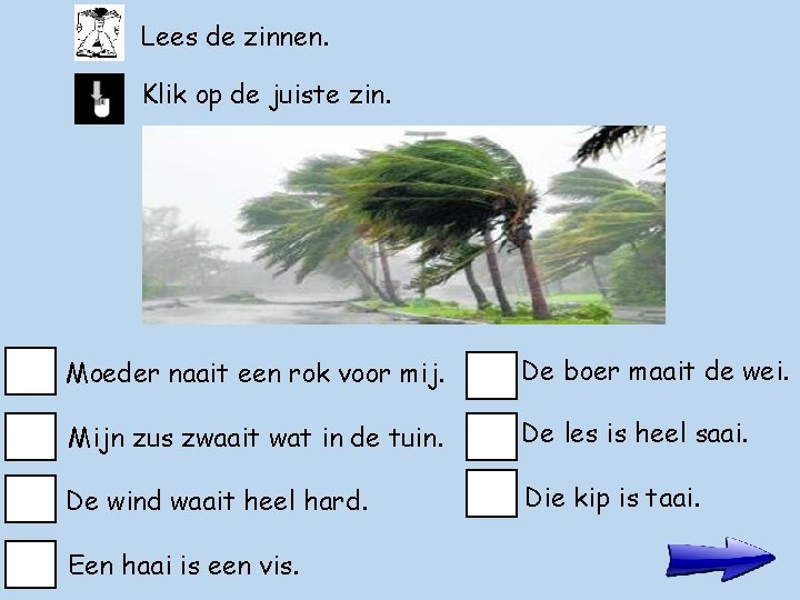 Lees de zinnen. Klik op de juiste zin. Moeder naait een rok voor mij.