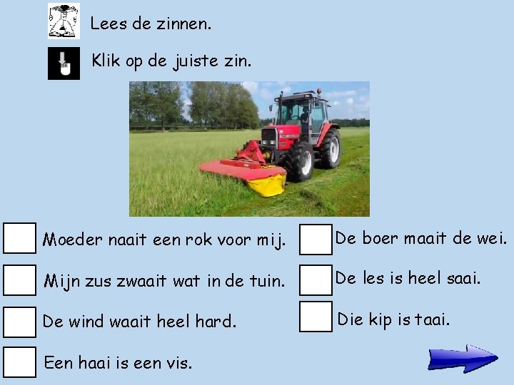 Lees de zinnen. Klik op de juiste zin. Moeder naait een rok voor mij.