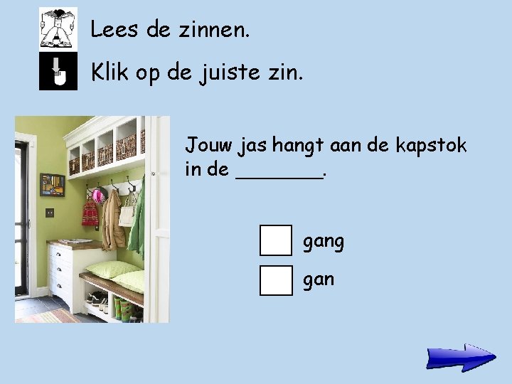 Lees de zinnen. Klik op de juiste zin. Jouw jas hangt aan de kapstok