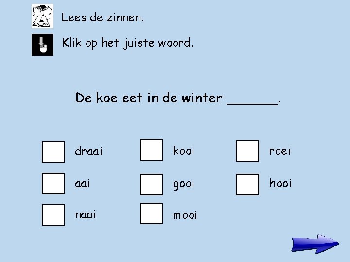 Lees de zinnen. Klik op het juiste woord. De koe eet in de winter