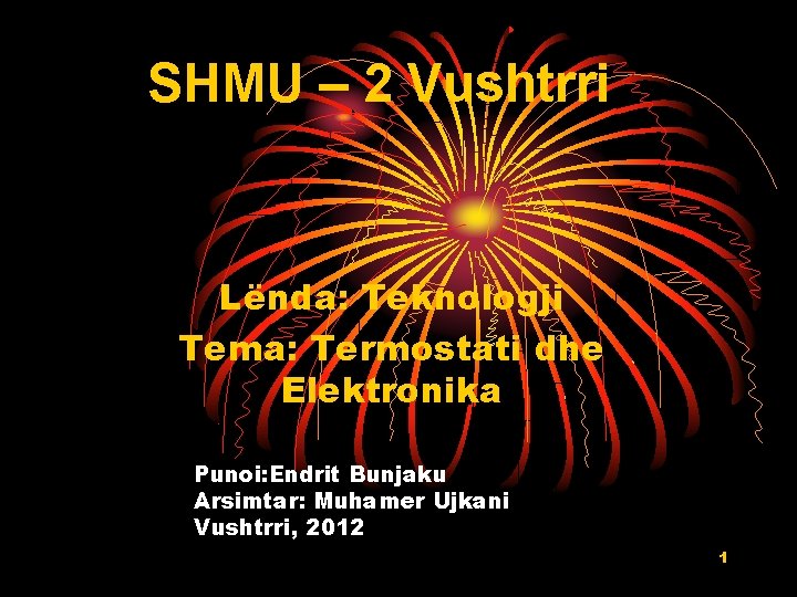 SHMU – 2 Vushtrri Lënda: Teknologji Tema: Termostati dhe Elektronika Punoi: Endrit Bunjaku Arsimtar: