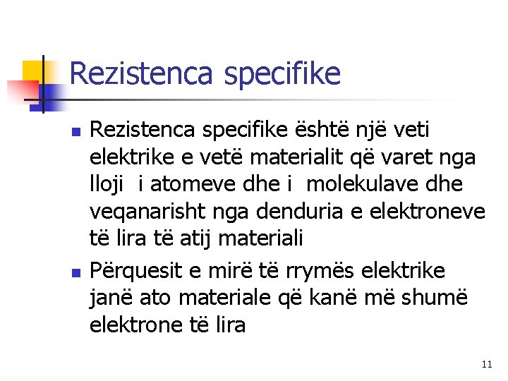 Rezistenca specifike n n Rezistenca specifike është një veti elektrike e vetë materialit që