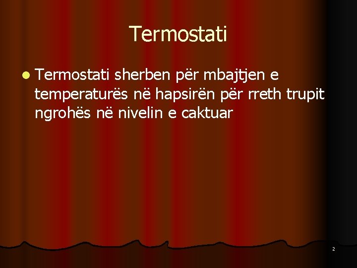 Termostati l Termostati sherben për mbajtjen e temperaturës në hapsirën për rreth trupit ngrohës