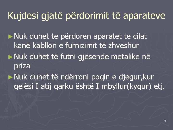 Kujdesi gjatë përdorimit të aparateve ► Nuk duhet te përdoren aparatet te cilat kanë