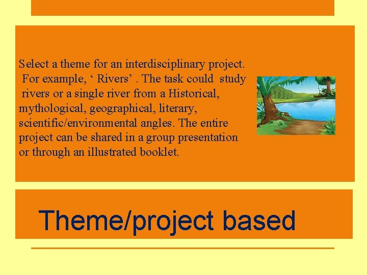 Select a theme for an interdisciplinary project. For example, ‘ Rivers’. The task could Select a theme for an interdisciplinary project. For example, ‘ Rivers’. The task could