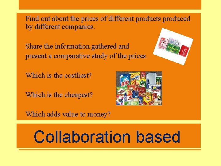 • Find out about the prices of different products produced by different companies. • Find out about the prices of different products produced by different companies.