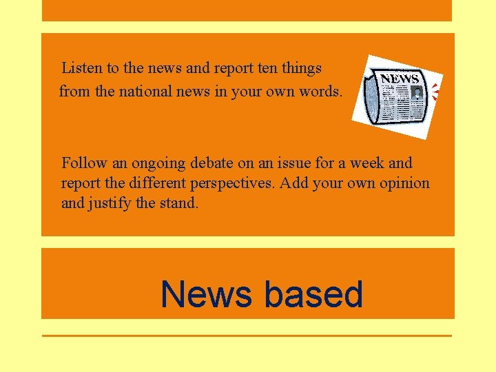 • Listen to the news and report ten things from the national news • Listen to the news and report ten things from the national news