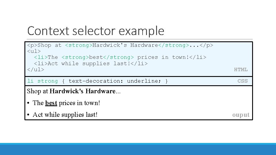 Context selector example <p>Shop at <strong>Hardwick's Hardware</strong>. . . </p> <ul> <li>The <strong>best</strong> prices