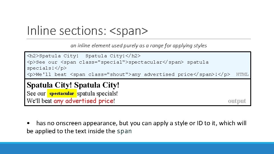 Inline sections: <span> an inline element used purely as a range for applying styles