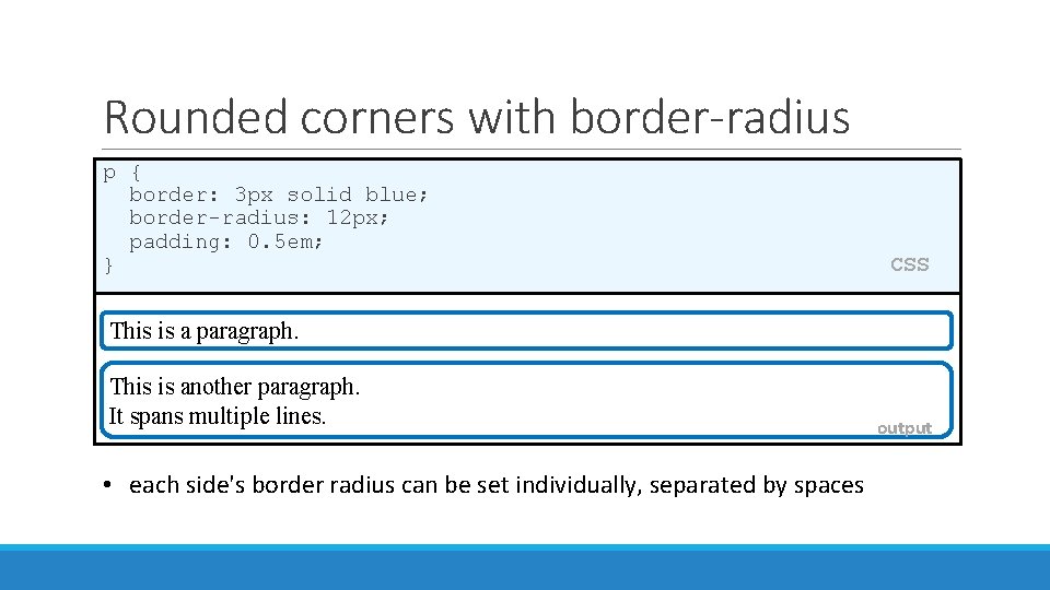 Rounded corners with border-radius p { border: 3 px solid blue; border-radius: 12 px;