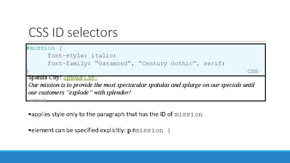 CSS ID selectors #mission { font-style: italic; font-family: "Garamond", "Century Gothic", serif; } CSS