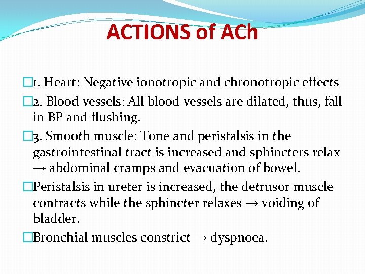 ACTIONS of ACh � 1. Heart: Negative ionotropic and chronotropic effects � 2. Blood