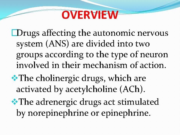 OVERVIEW �Drugs affecting the autonomic nervous system (ANS) are divided into two groups according