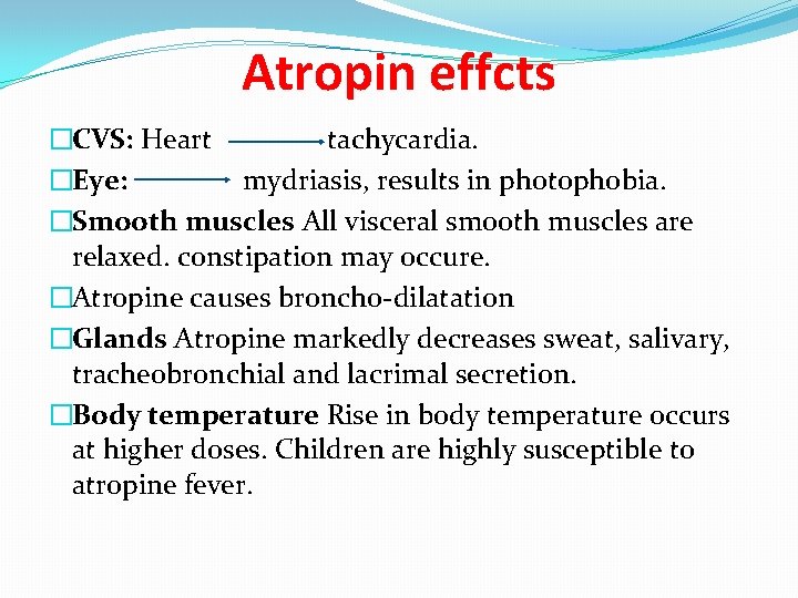 Atropin effcts �CVS: Heart tachycardia. �Eye: mydriasis, results in photophobia. �Smooth muscles All visceral