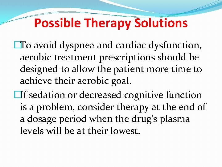 Possible Therapy Solutions �To avoid dyspnea and cardiac dysfunction, aerobic treatment prescriptions should be