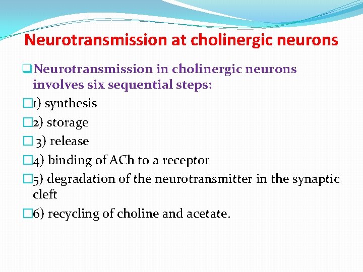 Neurotransmission at cholinergic neurons q. Neurotransmission in cholinergic neurons involves six sequential steps: �