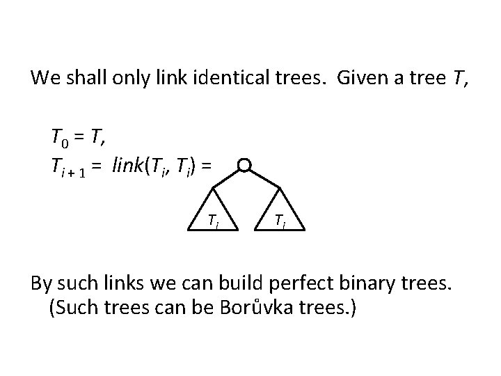 We shall only link identical trees. Given a tree T, T 0 = T,