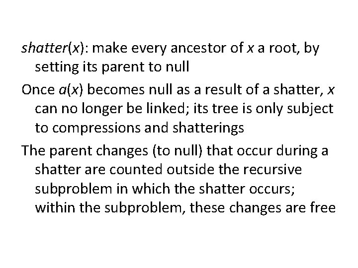 shatter(x): make every ancestor of x a root, by setting its parent to null