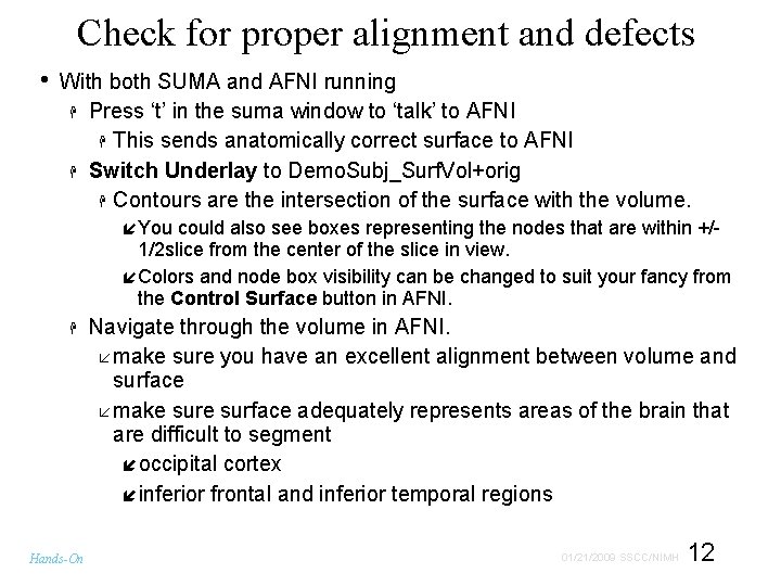Check for proper alignment and defects • With both SUMA and AFNI running Press