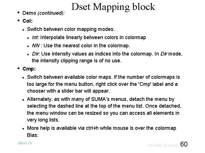  • • Demo (continued): Col: Switch between color mapping modes. Int: Interpolate linearly