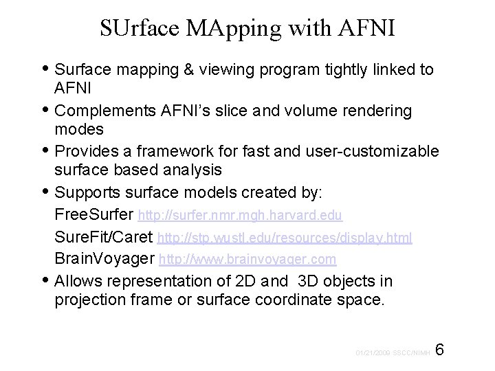 SUrface MApping with AFNI • Surface mapping & viewing program tightly linked to AFNI