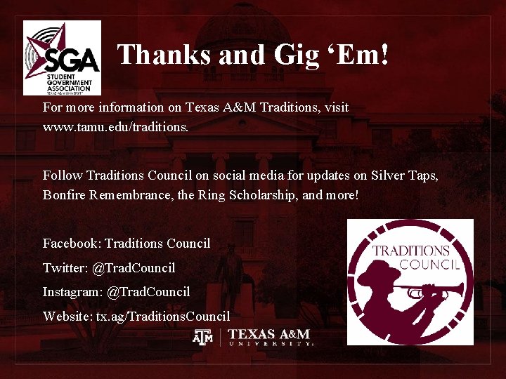 Thanks and Gig ‘Em! For more information on Texas A&M Traditions, visit www. tamu.