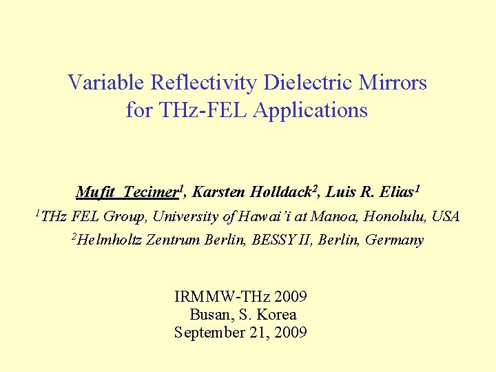 Variable Reflectivity Dielectric Mirrors for THz-FEL Applications Mufit Tecimer 1, Karsten Holldack 2, Luis