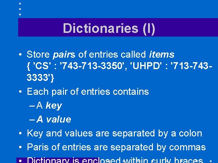 Dictionaries (I) • Store pairs of entries called items { 'CS' : '743 -713
