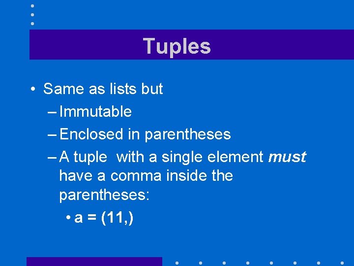 Tuples • Same as lists but – Immutable – Enclosed in parentheses – A