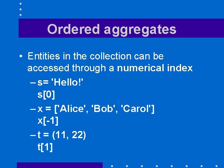 Ordered aggregates • Entities in the collection can be accessed through a numerical index