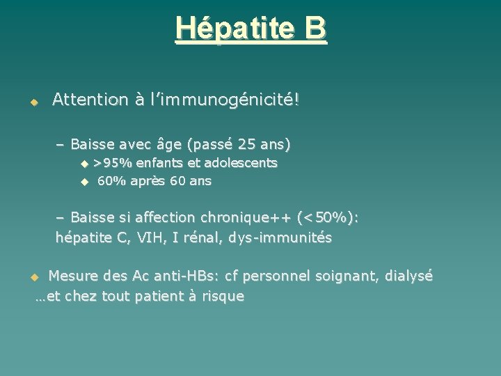 Hépatite B Attention à l’immunogénicité! – Baisse avec âge (passé 25 ans) >95% enfants