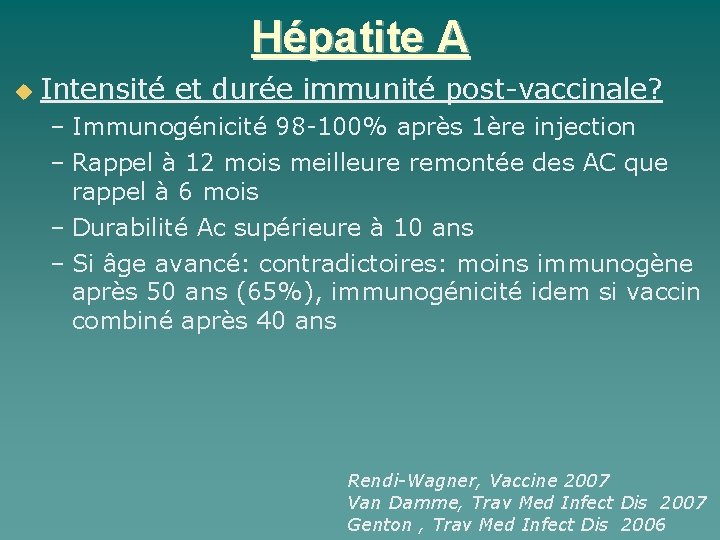 Hépatite A Intensité et durée immunité post-vaccinale? – Immunogénicité 98 -100% après 1ère injection