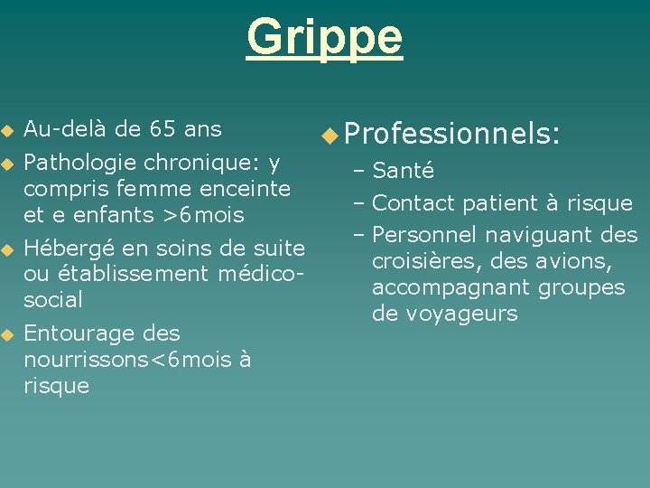 Grippe Au-delà de 65 ans Pathologie chronique: y compris femme enceinte et e enfants