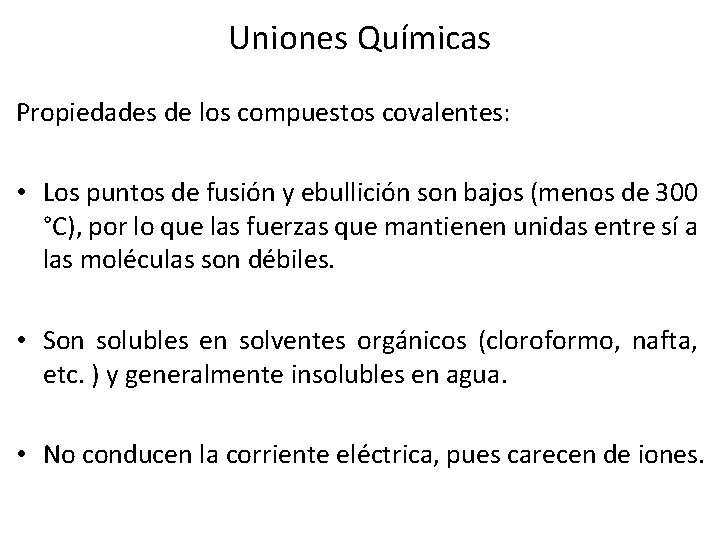 Uniones Químicas Propiedades de los compuestos covalentes: • Los puntos de fusión y ebullición