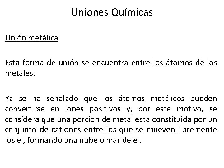 Uniones Químicas Unión metálica Esta forma de unión se encuentra entre los átomos de